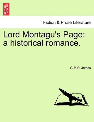 Lord Montagu's Page: A Historical Romance. by George Payne Rainsford James