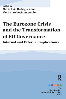 The The Eurozone Crisis and the Transformation of EU Governance: Internal and External Implications by Maria João Rodrigues