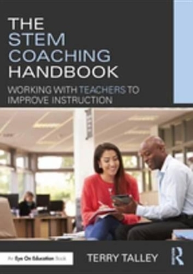 The The STEM Coaching Handbook: Working with Teachers to Improve Instruction by Terry Talley