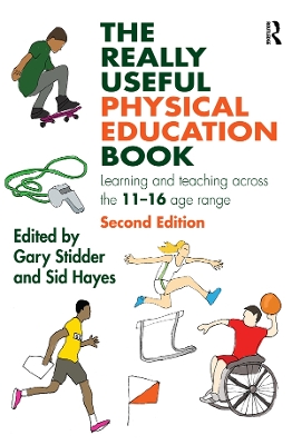 The The Really Useful Physical Education Book: Learning and teaching across the 11-16 age range by Gary Stidder