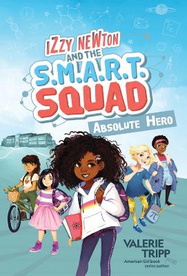 Izzy Newton and the S.M.A.R.T. Squad: Absolute Hero (Book 1) book