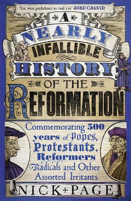 A Nearly Infallible History of the Reformation by Nick Page