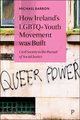 How Ireland’s LGBTQ+ Youth Movement was Built: Civil Society in the Pursuit of Social Justice by Michael Barron