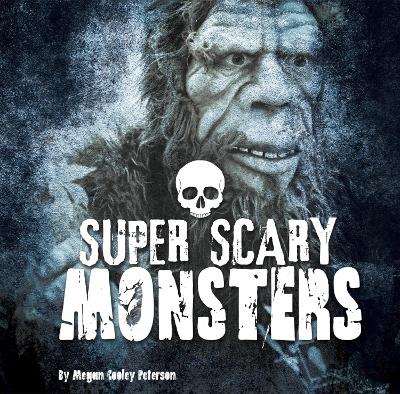 Super Scary Monsters by Megan Cooley Peterson