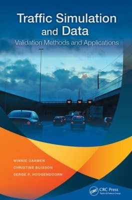 Traffic Simulation and Data: Validation Methods and Applications by Winnie Daamen
