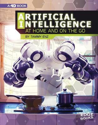 Artificial Intelligence at Home and on the Go: 4D An Augmented Reading Experience: 4D An Augmented Reading Experience by Tammy Enz