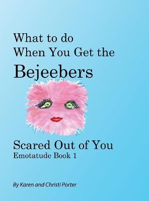 What to Do When You Get the Bejeebers Scared Out of You by Karen White Porter