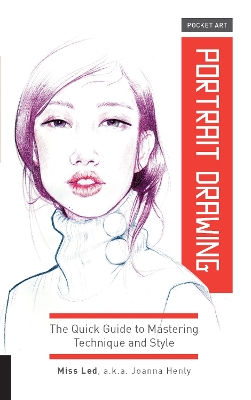 Pocket Art: Portrait Drawing: The Quick Guide to Mastering Technique and Style by Joanna Henly