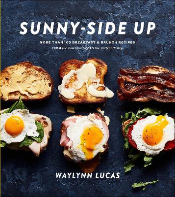 Sunny Side Up: More Than 100 Breakfast and Brunch Recipes from the Essential Egg to the Perfect Pastry book