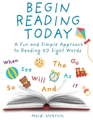 Begin Reading Today: A Fun and Simple Approach to Reading 50 Sight Words by Heidi Unkrich