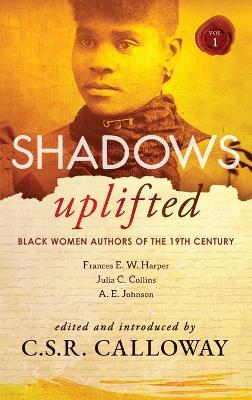 Shadows Uplifted Volume I: Black Women Authors of 19th Century American Fiction book