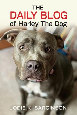 The Daily Blog of Harley The Dog by Jodie K Sarginson