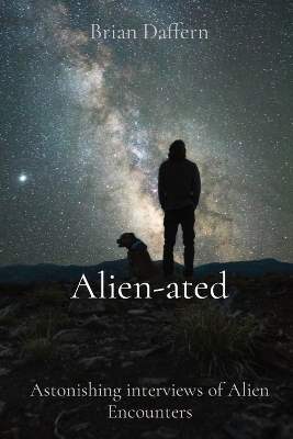 Alien-ated: Astonishing interviews of Alien Encounters book