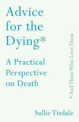 Advice for the Dying (and Those Who Love Them) book