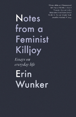 Notes from a Feminist Killjoy: Essays on Everyday Life by Erin Wunker