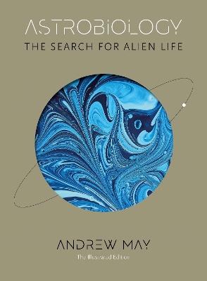 Astrobiology: The Search for Alien Life: The Illustrated Edition by Andrew May