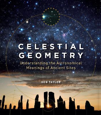 Celestial Geometry: Understanding the Astronomical Meanings of Ancient Sites book