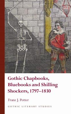 Gothic Chapbooks, Bluebooks and Shilling Shockers, 1797-1830 book