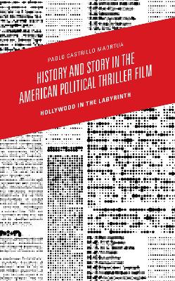 History and Story in the American Political Thriller Film: Hollywood in the Labyrinth book