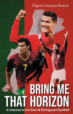 Bring Me That Horizon: A Journey to the Soul of Portuguese Football book