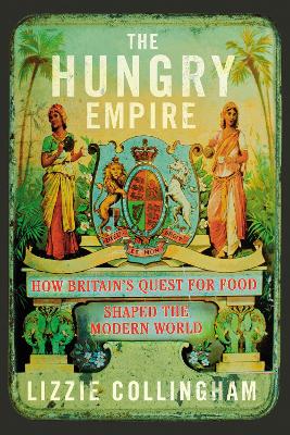 The Hungry Empire by Lizzie Collingham
