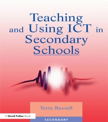 Teaching and Using ICT in Secondary Schools by Terry Russell