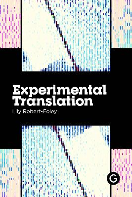 Experimental Translation: The Work of Translation in the Age of Algorithmic Production book