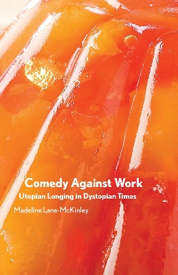 Comedy Against Work: Utopian Longing in Dystopian Times book