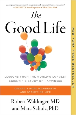 The Good Life: Lessons from the World's Longest Scientific Study of Happiness book