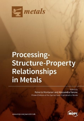 Processing-Structure-Property Relationships in Metals book