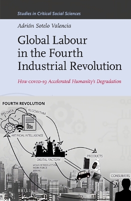 Global Labour in the Fourth Industrial Revolution: How COVID-19 Accelerated Humanity's Degradation book