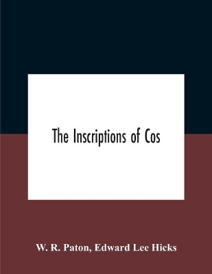 The Inscriptions Of Cos by W R Paton