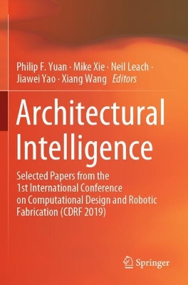Architectural Intelligence: Selected Papers from the 1st International Conference on Computational Design and Robotic Fabrication (CDRF 2019) by Neil Leach