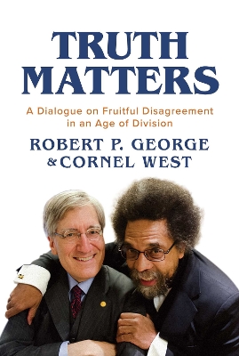 Truth Matters: A Dialogue on Fruitful Disagreement in an Age of Division book