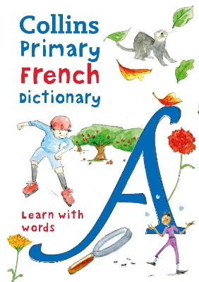 Primary French Dictionary: Illustrated dictionary for ages 7+ (Collins Primary Dictionaries) book