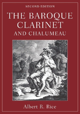 The Baroque Clarinet and Chalumeau by Albert R. Rice