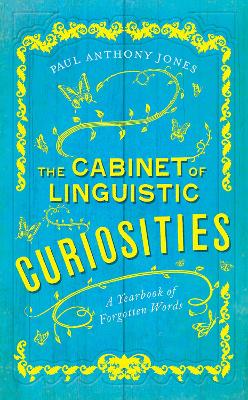 The Cabinet of Linguistic Curiosities: A Yearbook of Forgotten Words book