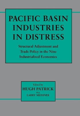 Pacific Basin Industries in Distress: Structural Adjustment and Trade Policy in the Nine Industrialized Economies book