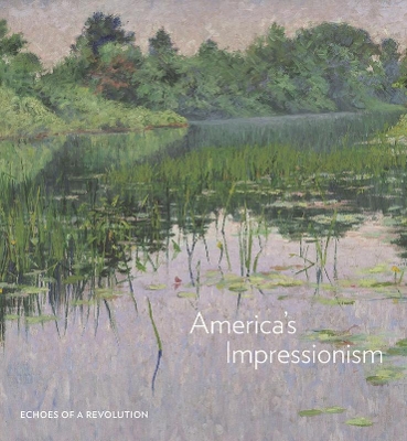 America's Impressionism: Echoes of a Revolution book
