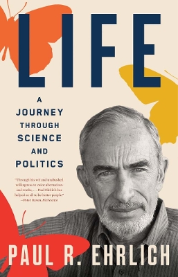 Life: A Journey through Science and Politics by Paul R. Ehrlich