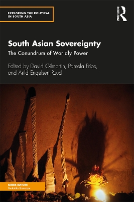 South Asian Sovereignty: The Conundrum of Worldly Power by David Gilmartin