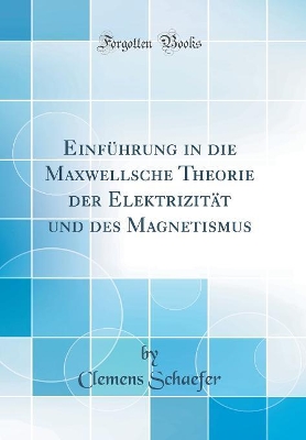 Einführung in die Maxwellsche Theorie der Elektrizität und des Magnetismus (Classic Reprint) book