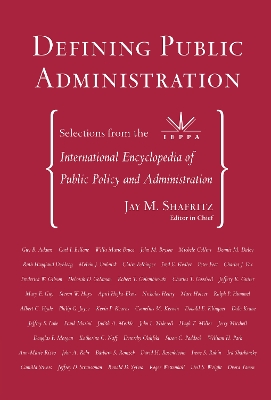 Defining Public Administration: Selections from the International Encyclopedia of Public Policy and Administration by Jay M. Shafritz, Jr.