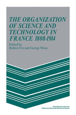 Organization of Science and Technology in France 1808-1914 book