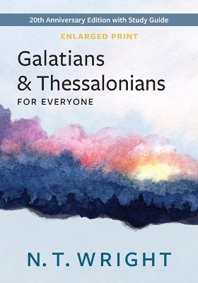 Galatians and Thessalonians for Everyone, Enlarged Print: 20th Anniversary Edition with Study Guide by N T Wright