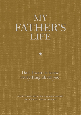 My Father's Life Journal: Dad, I want to know everything about you. by Editors of Chartwell Books