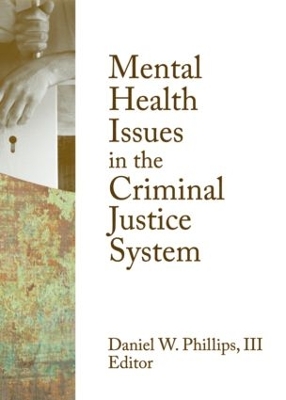 Mental Health Issues in the Criminal Justice System by Daniel W. Phillips III