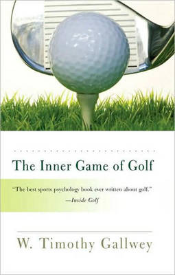 The Inner Game of Golf by W. Timothy Gallwey