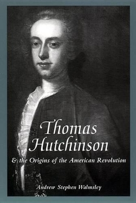 Thomas Hutchinson and the Origins of the American Revolution book