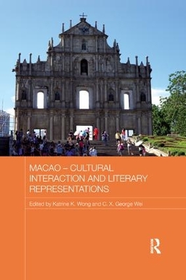 Macao - Cultural Interaction and Literary Representations by Katrine K. Wong